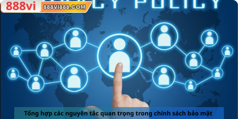 Tổng hợp các nguyên tắc quan trọng trong chính sách bảo mật 